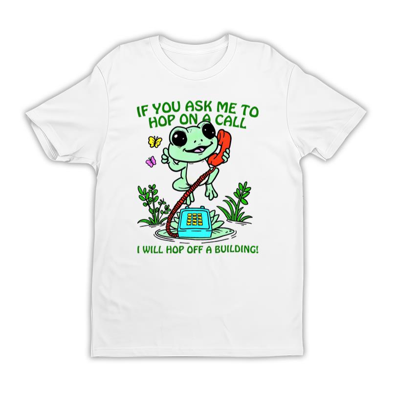 If You Ask Me To Hop On A Call Merch