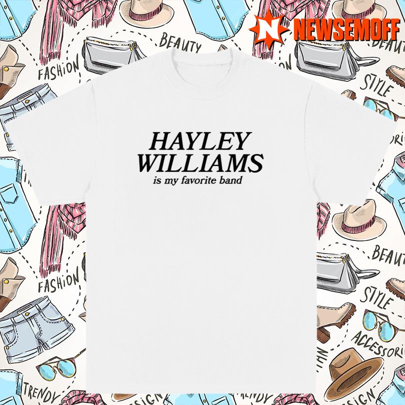 Hayley Williams Is My Favorite Band T Shirt
