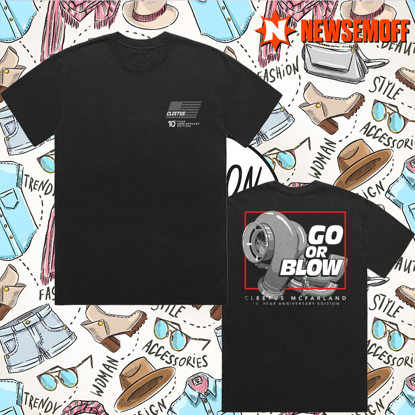 Shirts Cleetus Go Or Blow 10 Year Limited Merch
