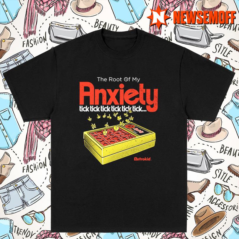The Root Of My Anxiety Shirt